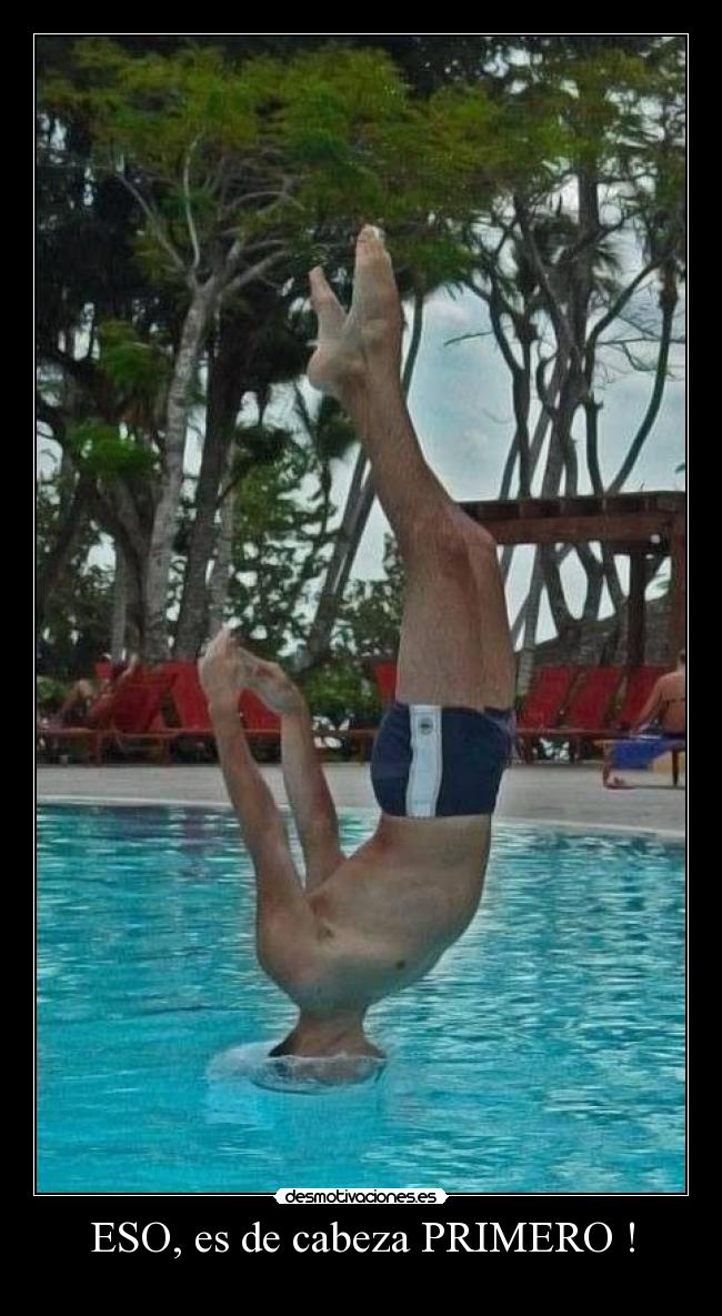 ESO, es de cabeza PRIMERO ! -