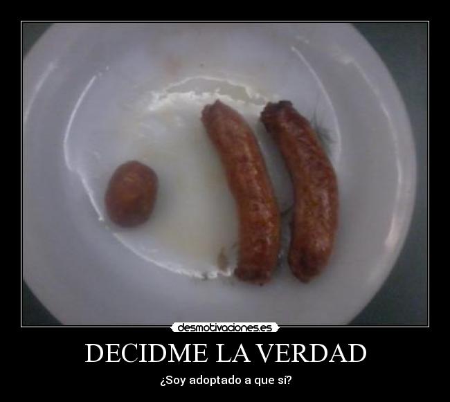 DECIDME LA VERDAD - ¿Soy adoptado a que sí?