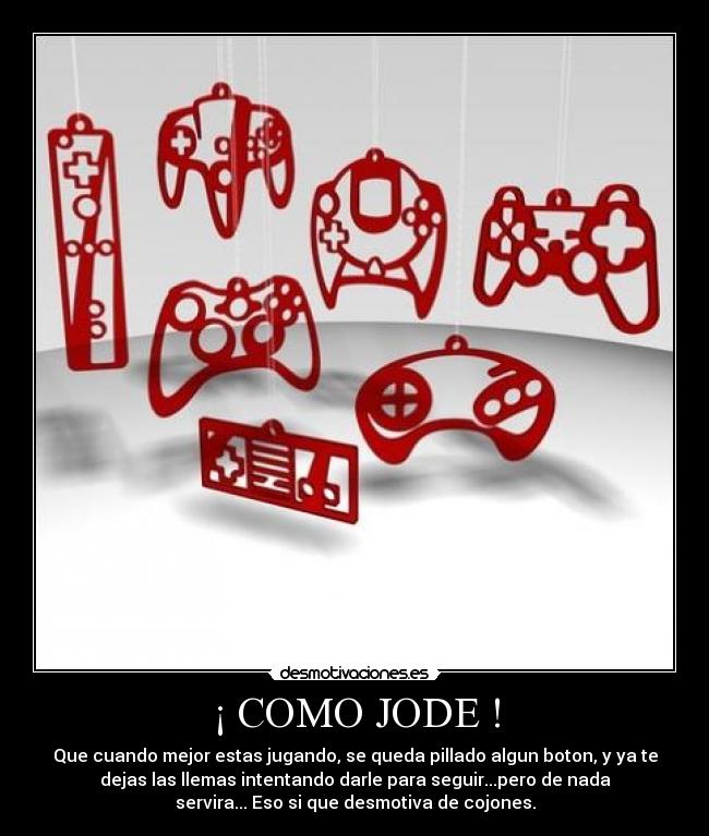 ¡ COMO JODE ! -