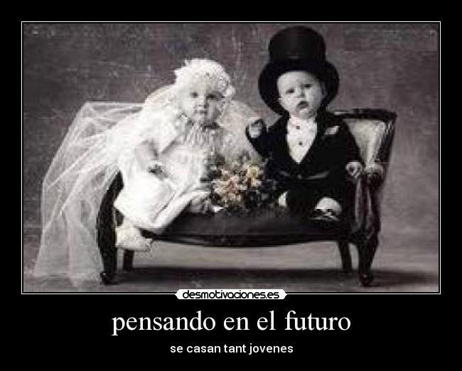 pensando en el futuro - se casan tant jovenes