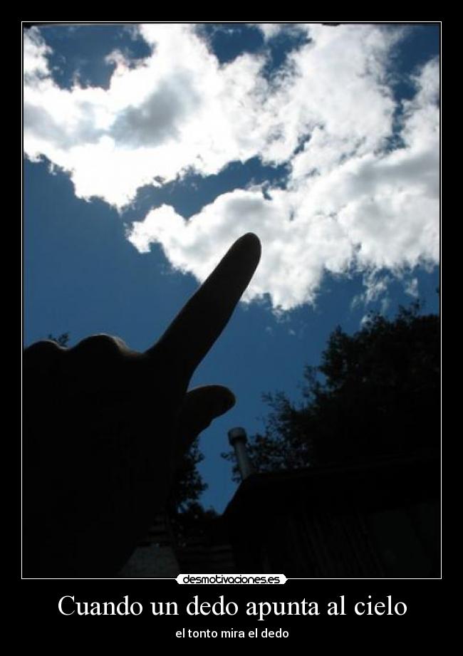 Cuando un dedo apunta al cielo - el tonto mira el dedo