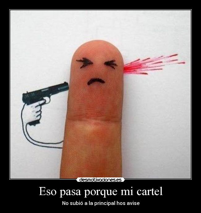 Eso pasa porque mi cartel -