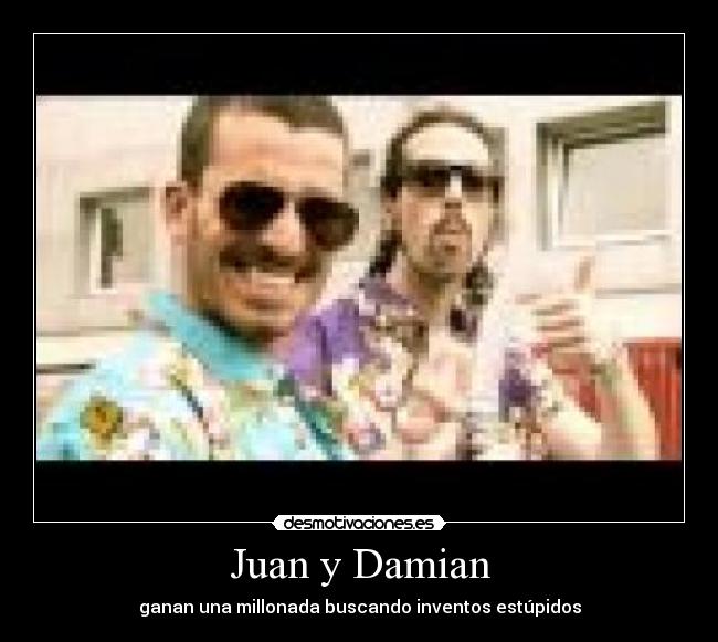 Juan y Damian - ganan una millonada buscando inventos estúpidos