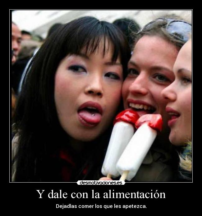 Y dale con la alimentación - Dejadlas comer los que les apetezca.