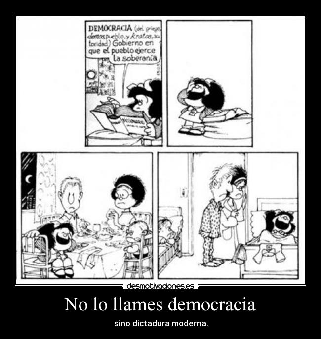 No lo llames democracia - sino dictadura moderna.
