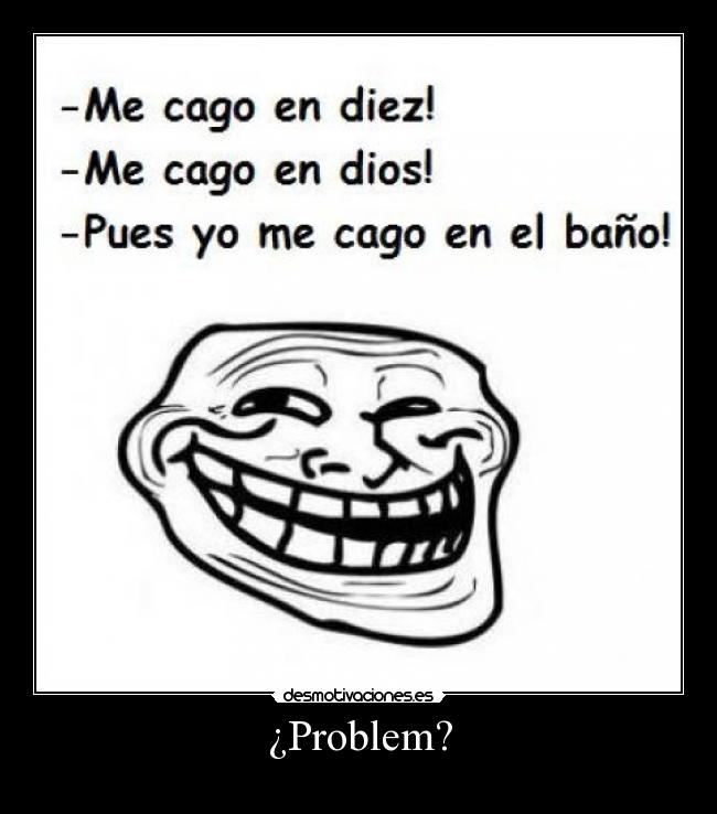 ¿Problem? -