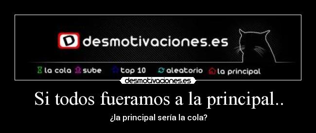 Si todos fueramos a la principal.. - ¿la principal sería la cola?