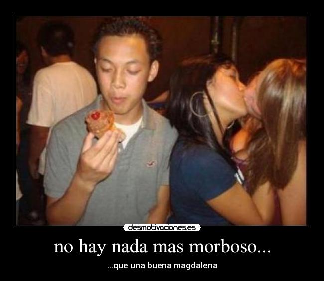 no hay nada mas morboso... - 