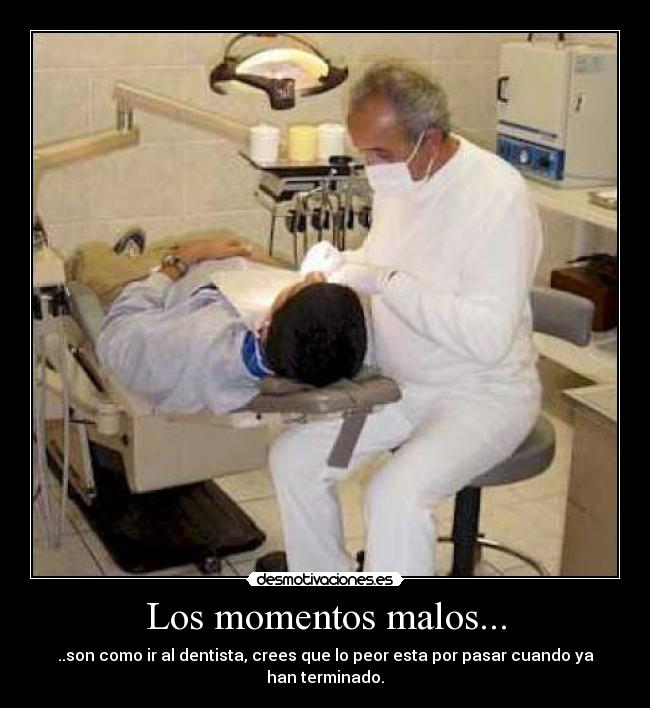 Los momentos malos... -