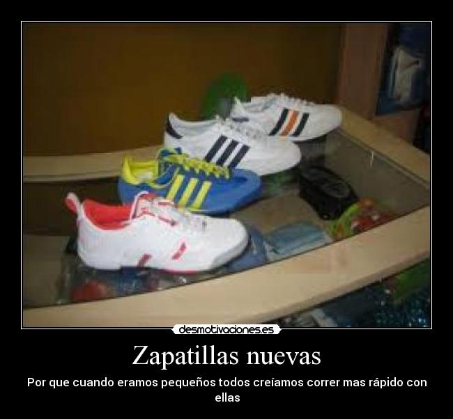 Zapatillas nuevas - Por que cuando eramos pequeños todos creíamos correr mas rápido con ellas