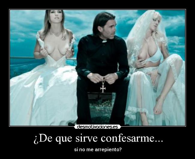 ¿De que sirve confesarme... - 