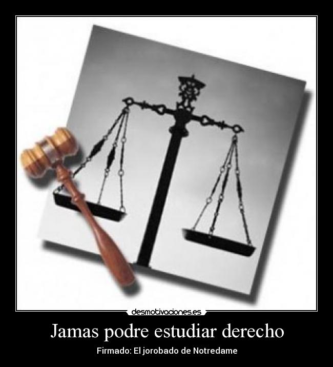 Jamas podre estudiar derecho - 