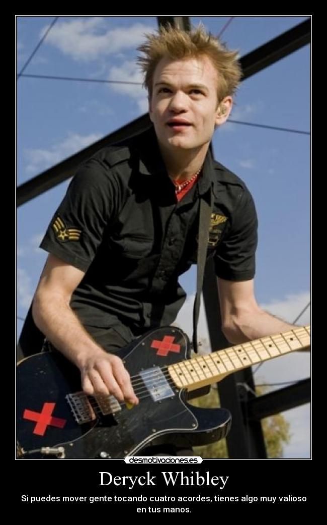 Deryck Whibley - Si puedes mover gente tocando cuatro acordes, tienes algo muy valioso en tus manos.