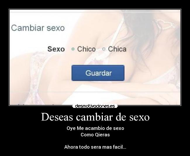 Deseas cambiar de sexo -