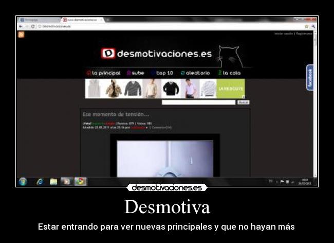 Desmotiva - Estar entrando para ver nuevas principales y que no hayan más 