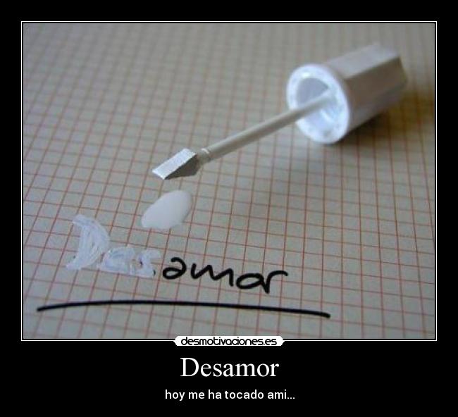 Desamor - hoy me ha tocado ami...