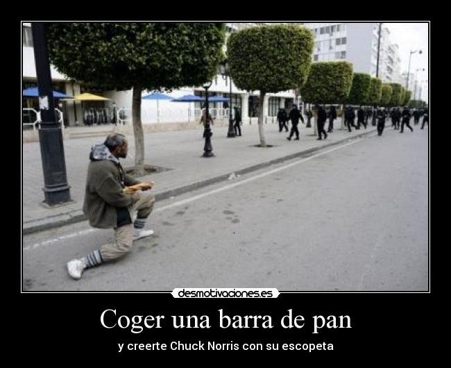 Coger una barra de pan - y creerte Chuck Norris con su escopeta