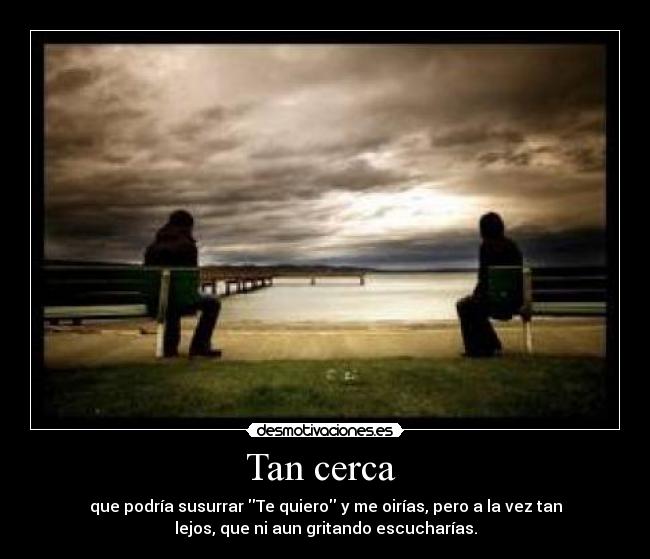 Tan cerca -