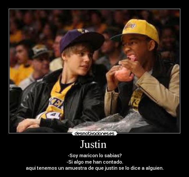 Justin  - -Soy maricon lo sabias?
-Si algo me han contado.
aqui tenemos un amuestra de que justin se lo dice a alguien.