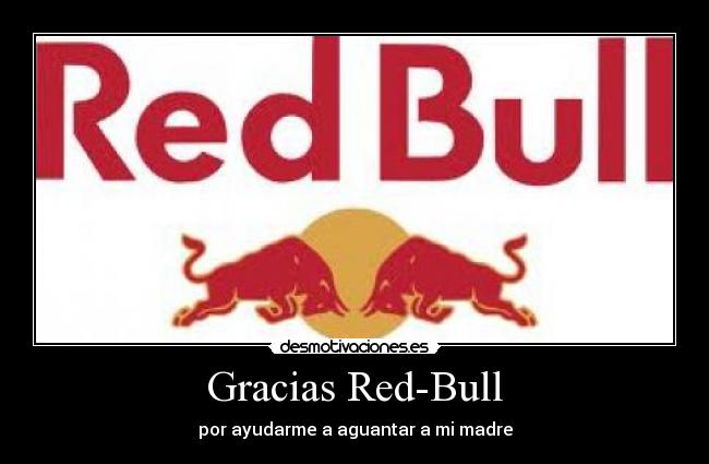 Gracias Red-Bull - por ayudarme a aguantar a mi madre