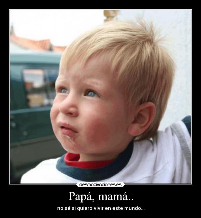 Papá, mamá.. -