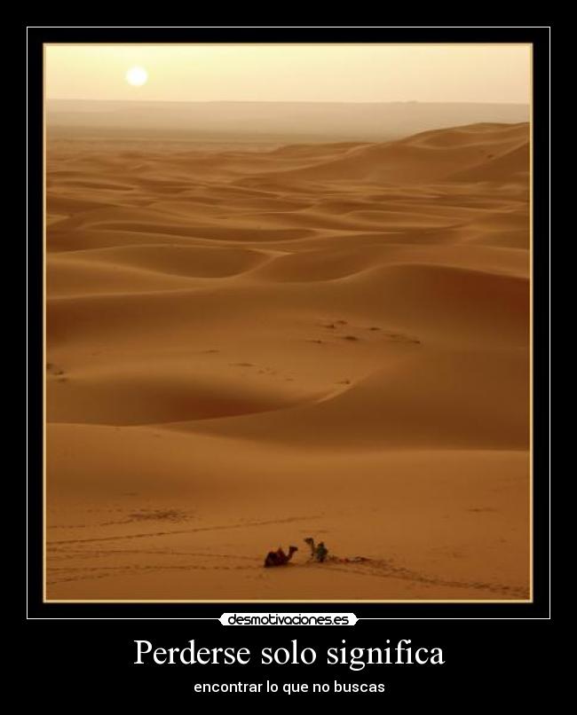 Perderse solo significa - encontrar lo que no buscas