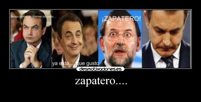 zapatero.... -