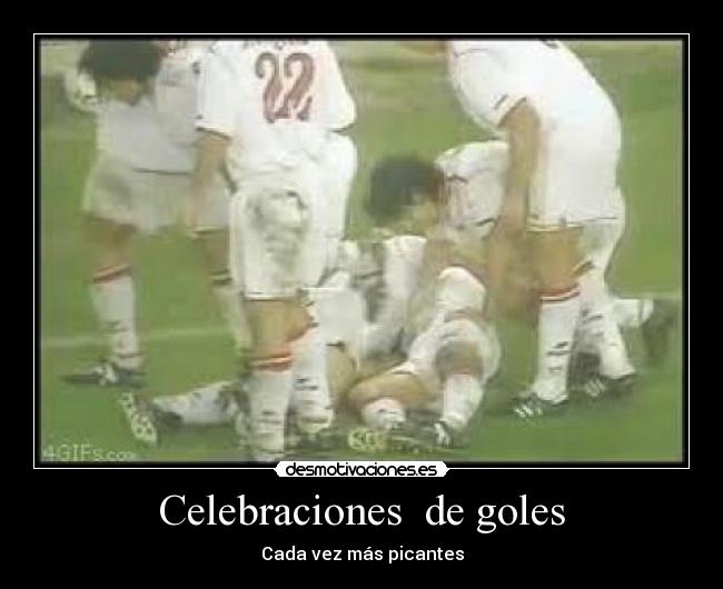 Celebraciones  de goles - Cada vez más picantes