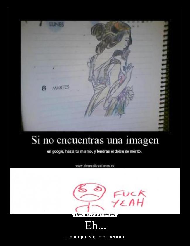 Eh... - ... o mejor, sigue buscando
