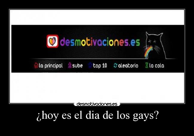 ¿hoy es el dia de los gays? -
