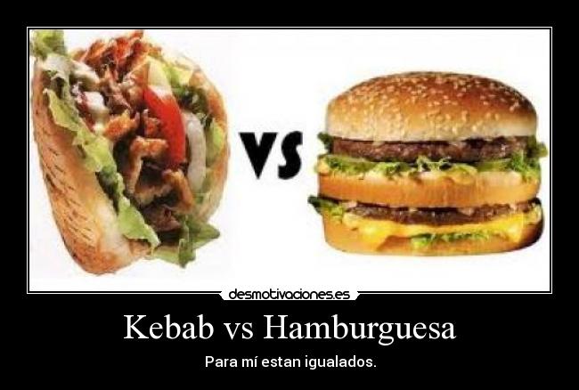 Kebab vs Hamburguesa - Para mí estan igualados.