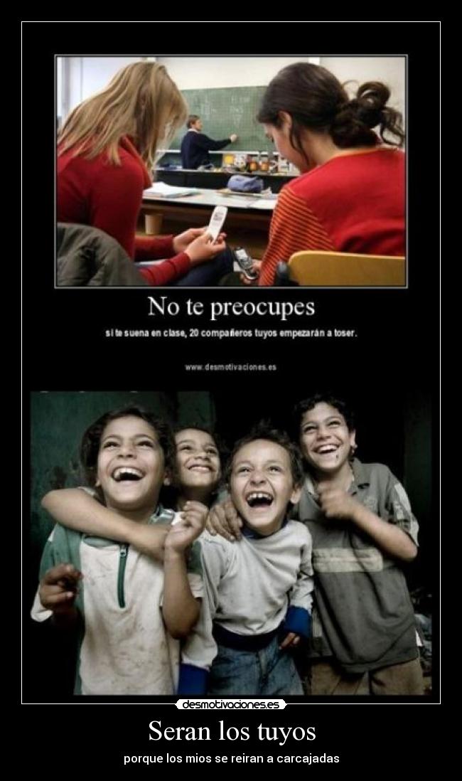 Seran los tuyos - porque los mios se reiran a carcajadas