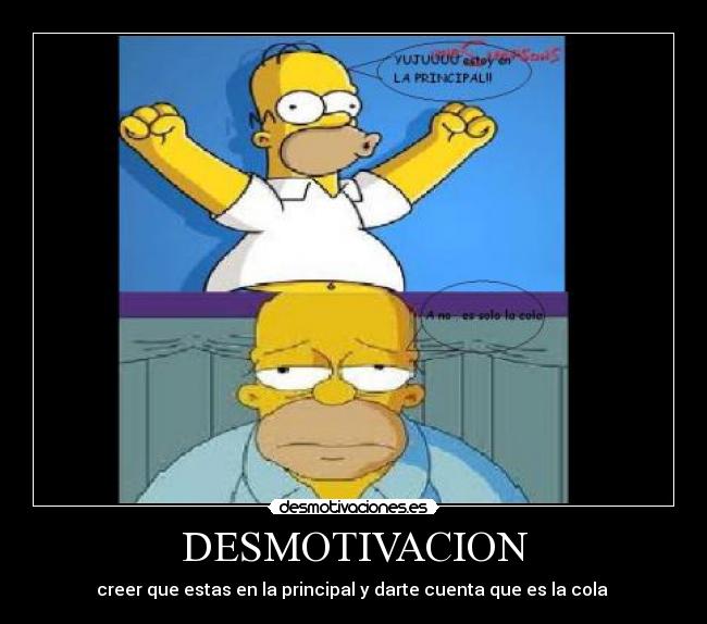 DESMOTIVACION - creer que estas en la principal y darte cuenta que es la cola 