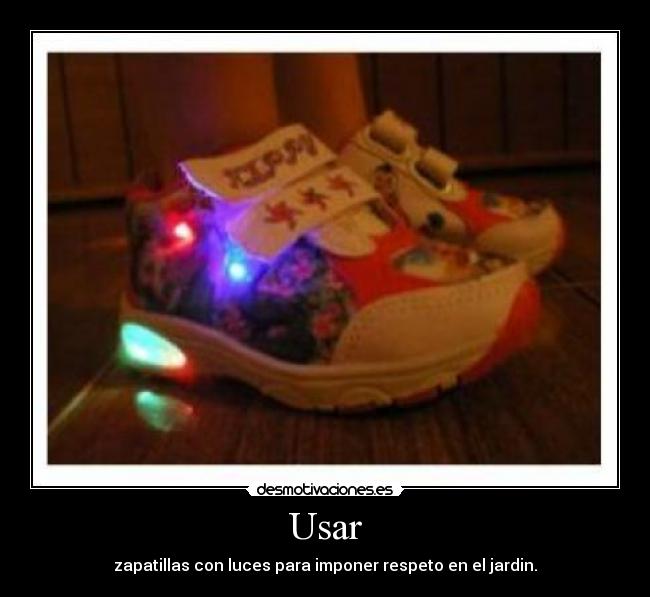 Usar - zapatillas con luces para imponer respeto en el jardin.