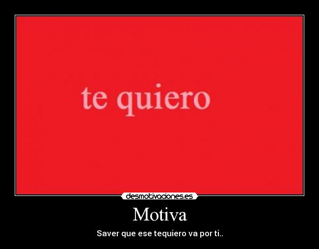 Motiva - Saver que ese tequiero va por ti..