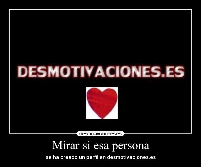 Mirar si esa persona - se ha creado un perfil en desmotivaciones.es