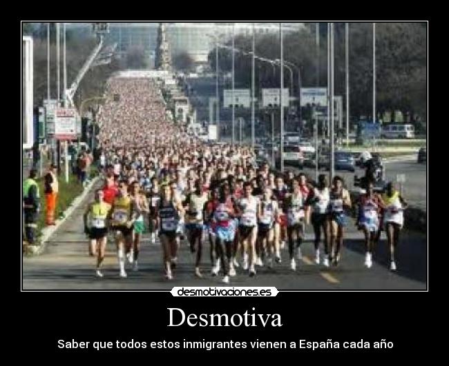 carteles desmotiva desmotivaciones correr inmigrantes saber que todos estos inmigrantes vienen espana cada desmotivaciones