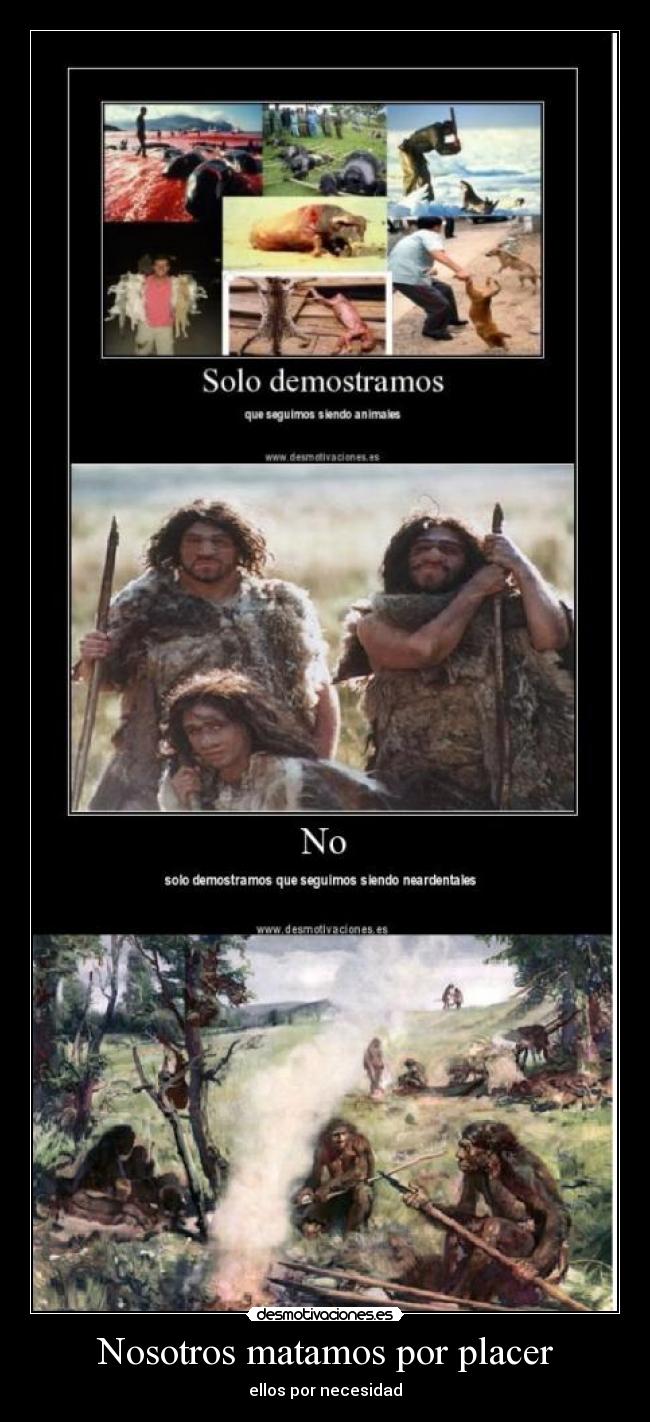 carteles nosotros matamos por placer neandertal necesidad desmotivaciones
