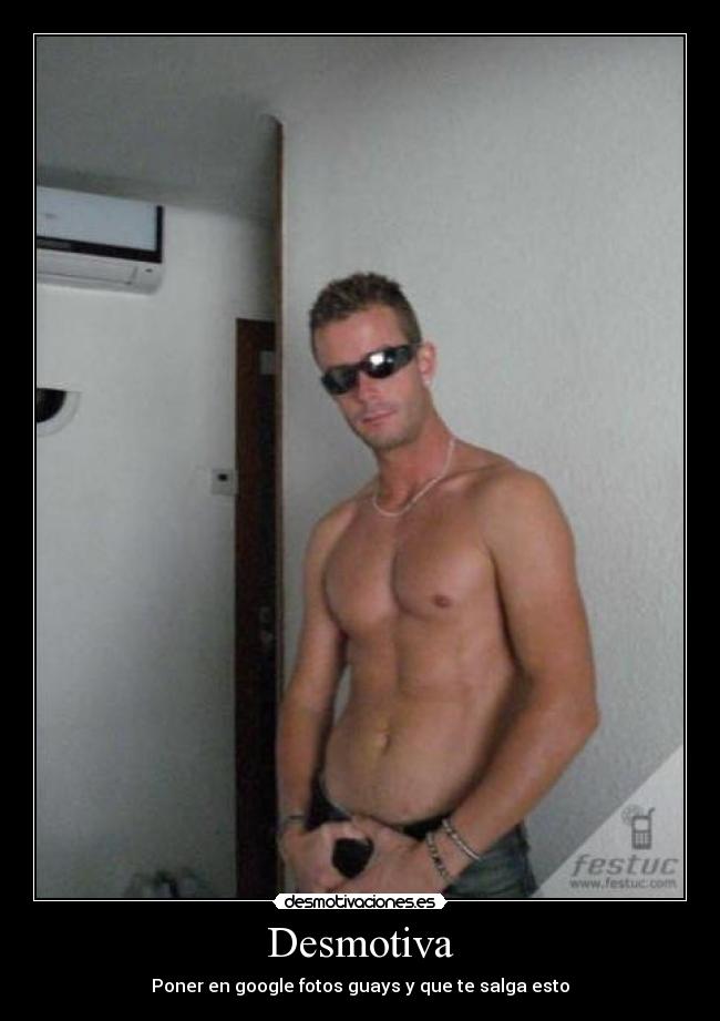 Desmotiva - Poner en google fotos guays y que te salga esto