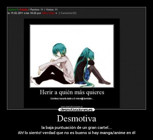 Desmotiva - la baja puntuación de un gran cartel....
Ah! lo siento! verdad que no es bueno si hay manga/anime en él