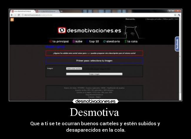 Desmotiva  - Que a ti se te ocurran buenos carteles y estén subidos y 
desaparecidos en la cola.