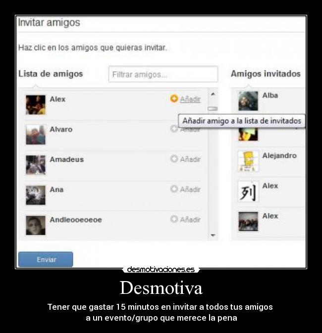 Desmotiva - Tener que gastar 15 minutos en invitar a todos tus amigos 
a un evento/grupo que merece la pena