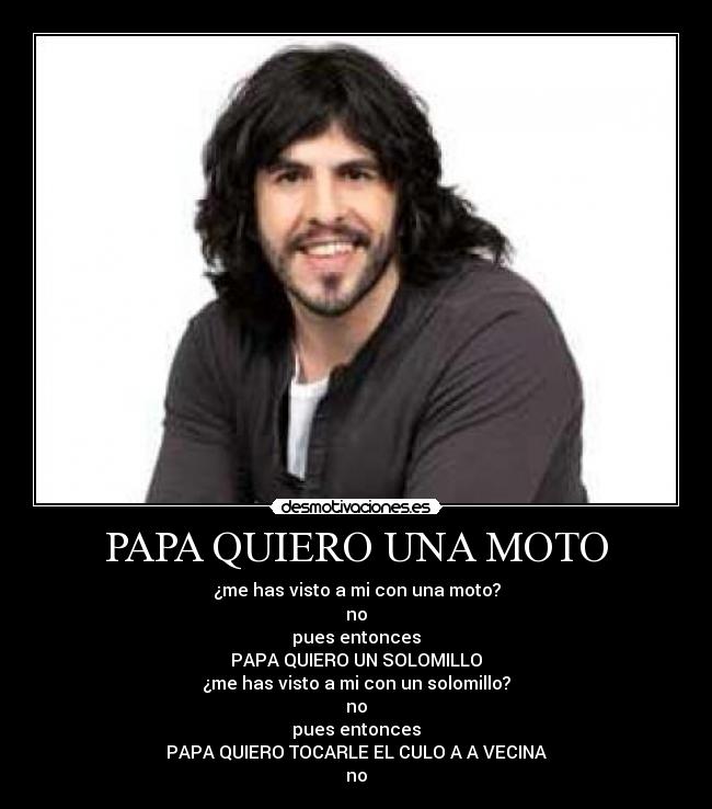 PAPA QUIERO UNA MOTO -