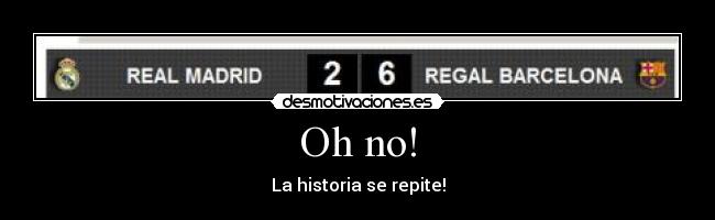 Oh no! - La historia se repite!