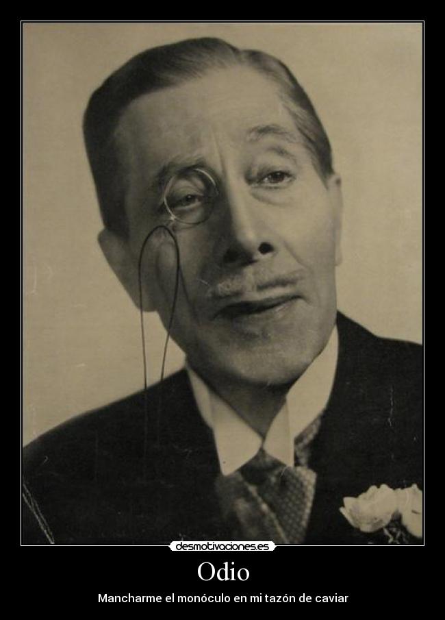 Odio - Mancharme el monóculo en mi tazón de caviar