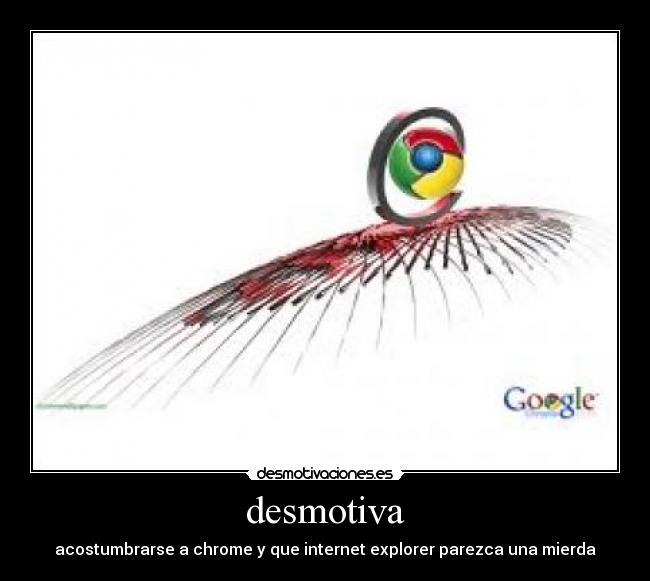 desmotiva - acostumbrarse a chrome y que internet explorer parezca una mierda