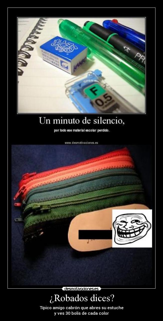 ¿Robados dices? - Típico amigo cabrón que abres su estuche
y ves 30 bolis de cada color