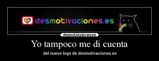 Yo tampoco me di cuenta - del nuevo logo de desmotivaciones.es