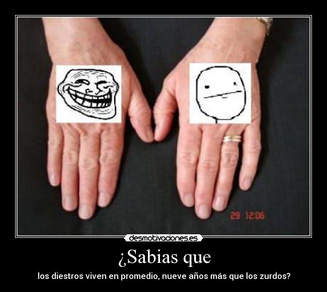 ¿Sabias que - los diestros viven en promedio, nueve años más que los zurdos?