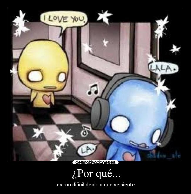 ¿Por qué... - es tan dificil decir lo que se siente